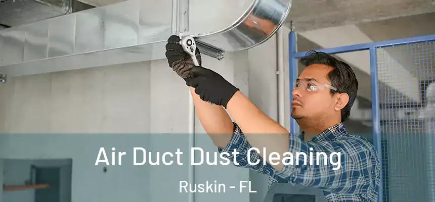 Air Duct Dust Cleaning Ruskin - FL