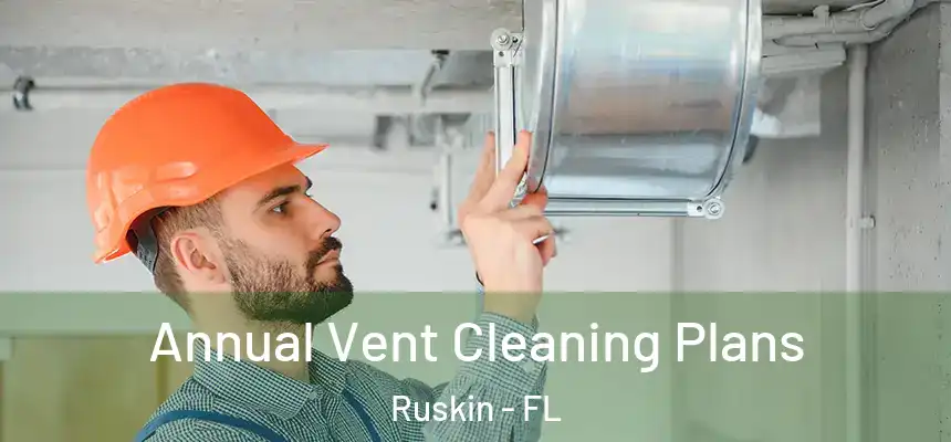 Annual Vent Cleaning Plans Ruskin - FL