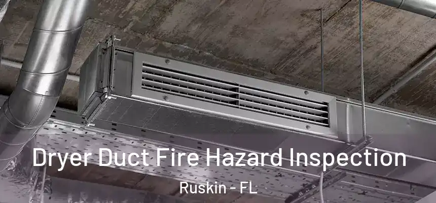 Dryer Duct Fire Hazard Inspection Ruskin - FL