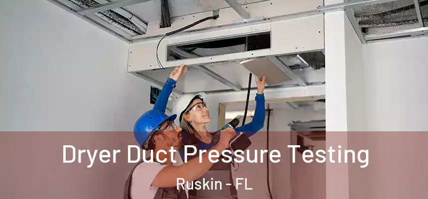 Dryer Duct Pressure Testing Ruskin - FL