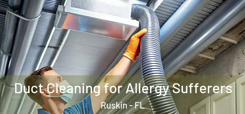 Duct Cleaning for Allergy Sufferers Ruskin - FL
