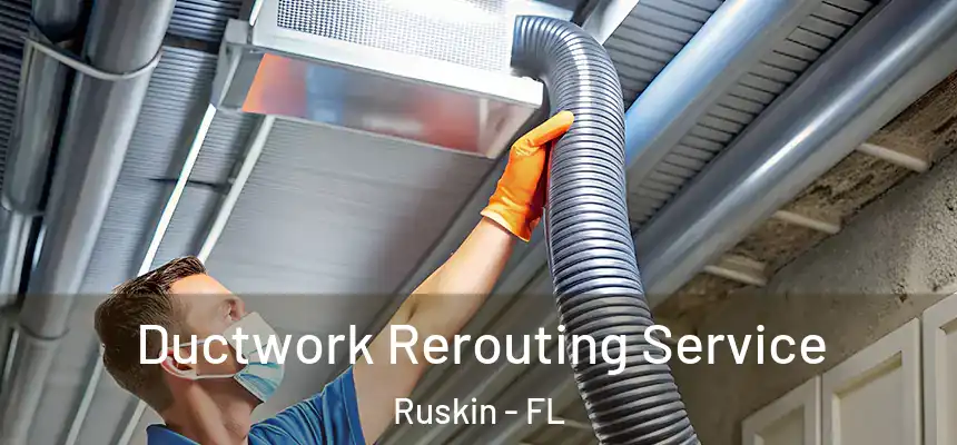 Ductwork Rerouting Service Ruskin - FL