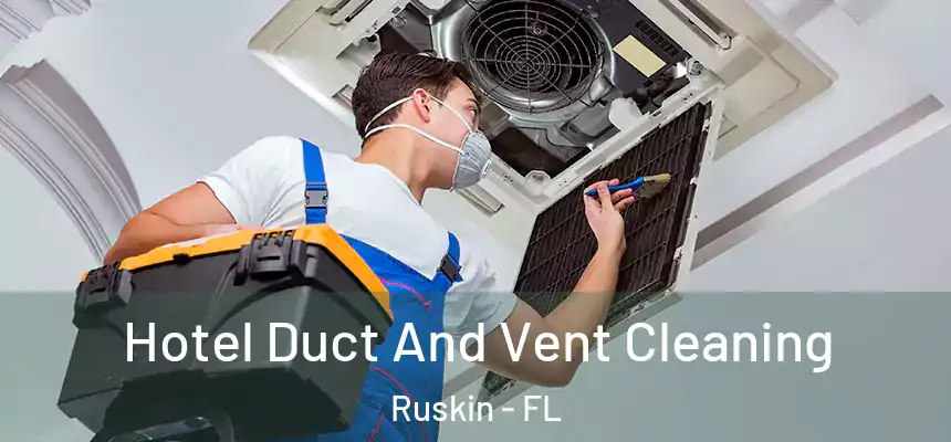 Hotel Duct And Vent Cleaning Ruskin - FL