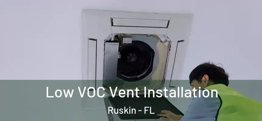 Low VOC Vent Installation Ruskin - FL