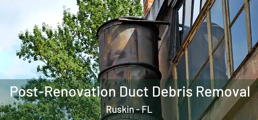 Post-Renovation Duct Debris Removal Ruskin - FL