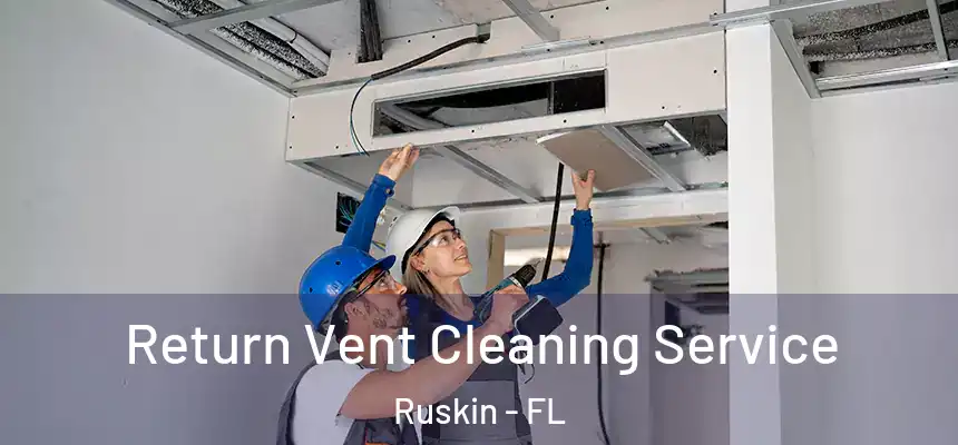 Return Vent Cleaning Service Ruskin - FL